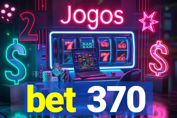 bet 370